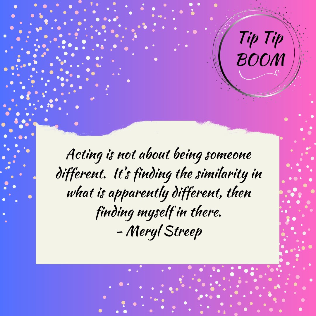 Tip Tip BOOM #78 Acting is not about being someone different. It’s finding the similarity in what is apparently different, then finding myself in there.  - Meryl Streep  #theatre #merylstreep #broadway #theater #acting #actors #westend #westendtheatre
