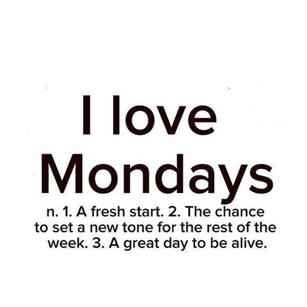 Don't Hate Mondays! Love Them! Here Is Why... #mondaysaregreat #workweek #freshstart