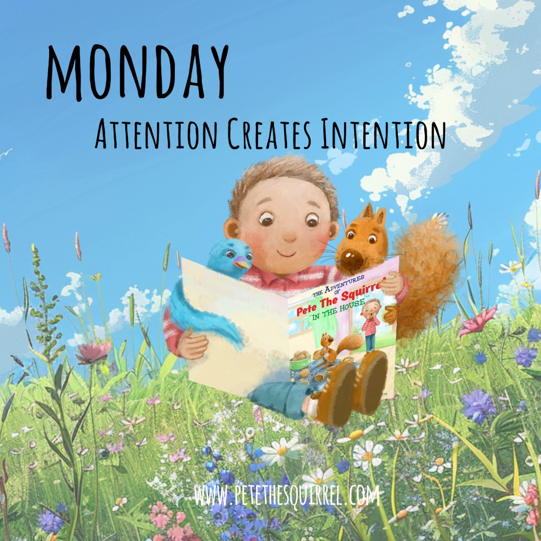 Attention creates Intention. What is your Intention Today?  Have a great week! #intention #week #ChildrensBooks #IndiePublishing #PictureBooks #ReadAloud #IndieAuthors #bookistore #StorytimeFun #YoungReaders #childrensauthor #indieauthor #indiebook #libriarian #library