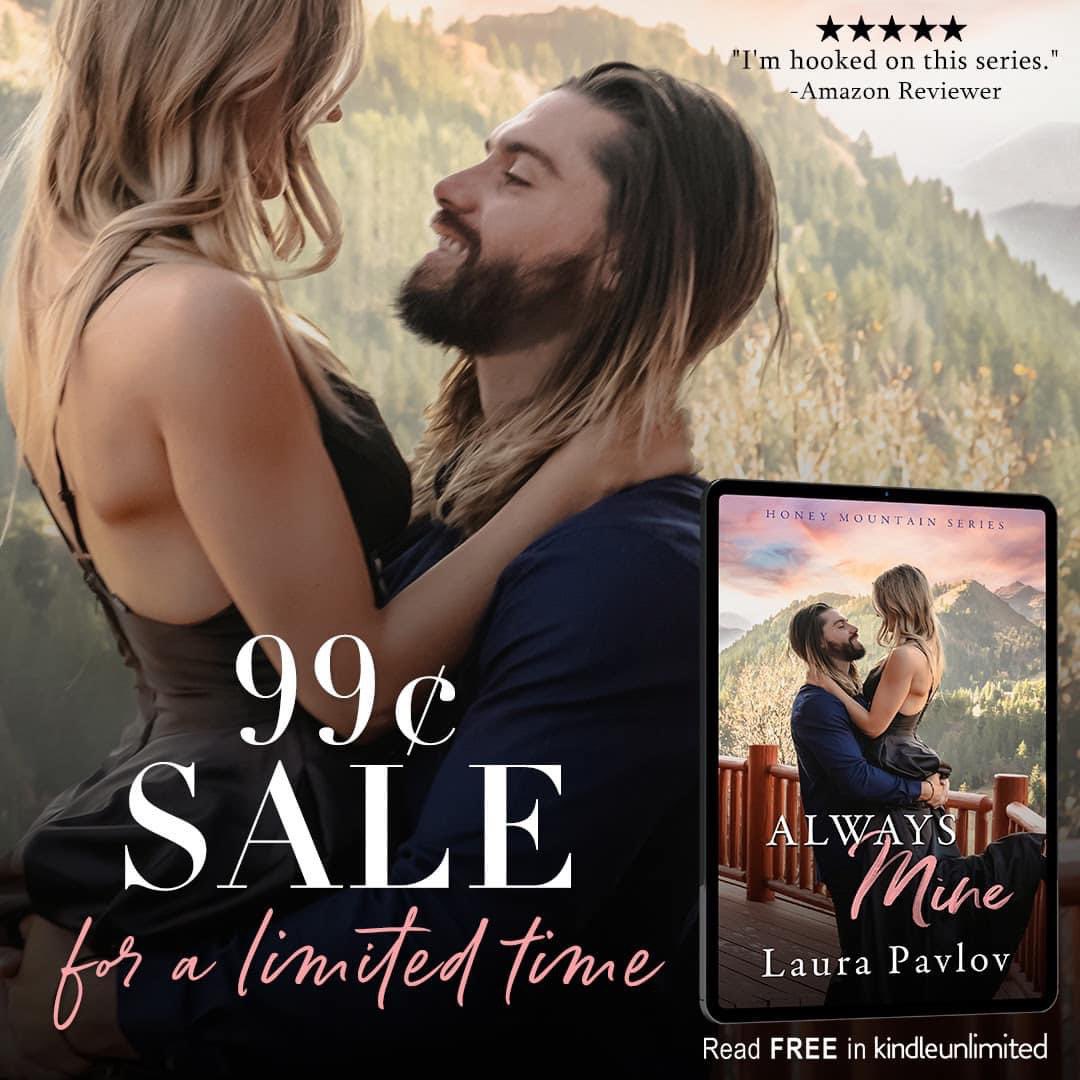 ALWAYS MINE, from @laurapavlov2 IS ON SALE FOR A LIMITED TIME!! Book 1, in the Honey Mountain series is on sale for only 99 pennies for a limited time! Download now! a.co/d/auPtWRy