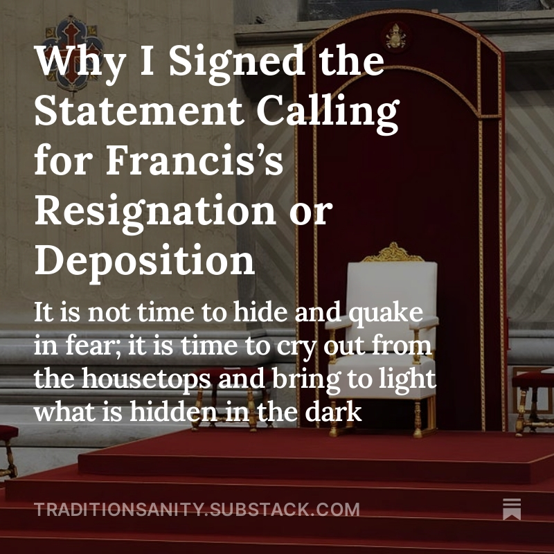 Why I signed the May 2nd statement, and why the situation we are dealing with is unprecedented, which helps explain why unprecedented measures (still entirely in line with Catholic theology) are needed: traditionsanity.substack.com/p/why-i-signed…