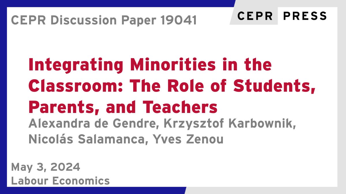 New CEPR Discussion Paper - DP19041 Integrating Minorities in the Classroom: The Role of Students, Parents, and Teachers @AdeGendre @UniMelb, @chriskarbownik @EmoryEconomics, Nicolás Salamanca @UniMelb, @yveszenou1 @MonashUni ow.ly/wq4p50Rx7IN #CEPR_LE #economics