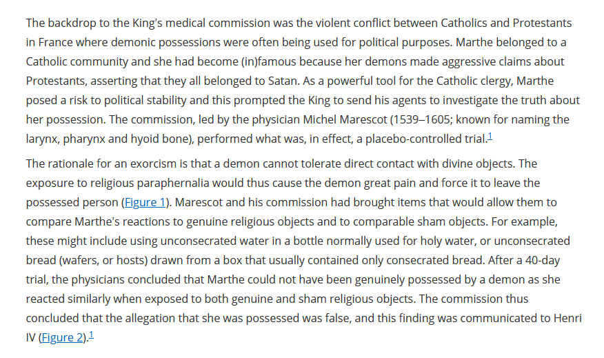 In 1599 the church used a placebo controlled trial to test if a French girl was possessed by a demon. Holy objects and identical, non-blessed objects were shown to the girl. "She reacted similarly when exposed to both genuine and sham religious objects" journals.sagepub.com/doi/full/10.11…