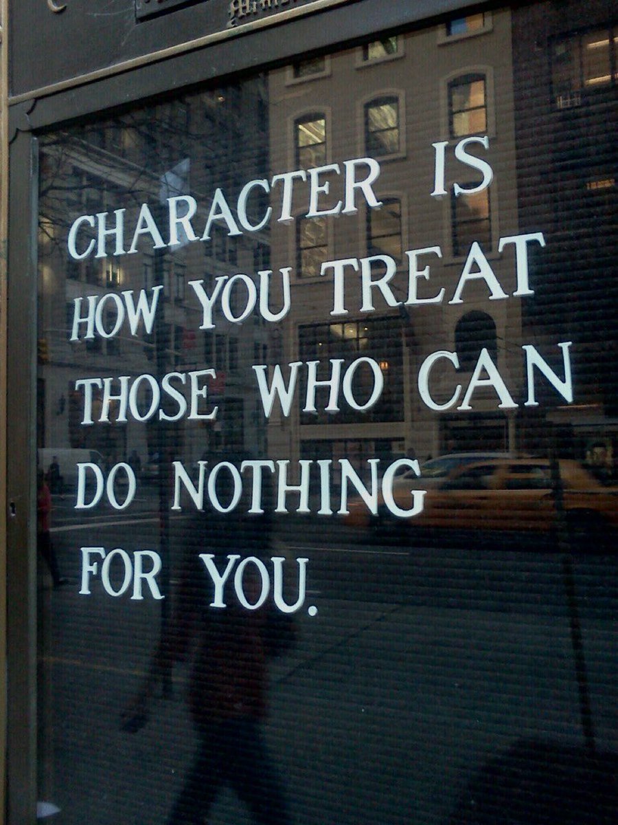 character is how you treat those who can do nothing for you