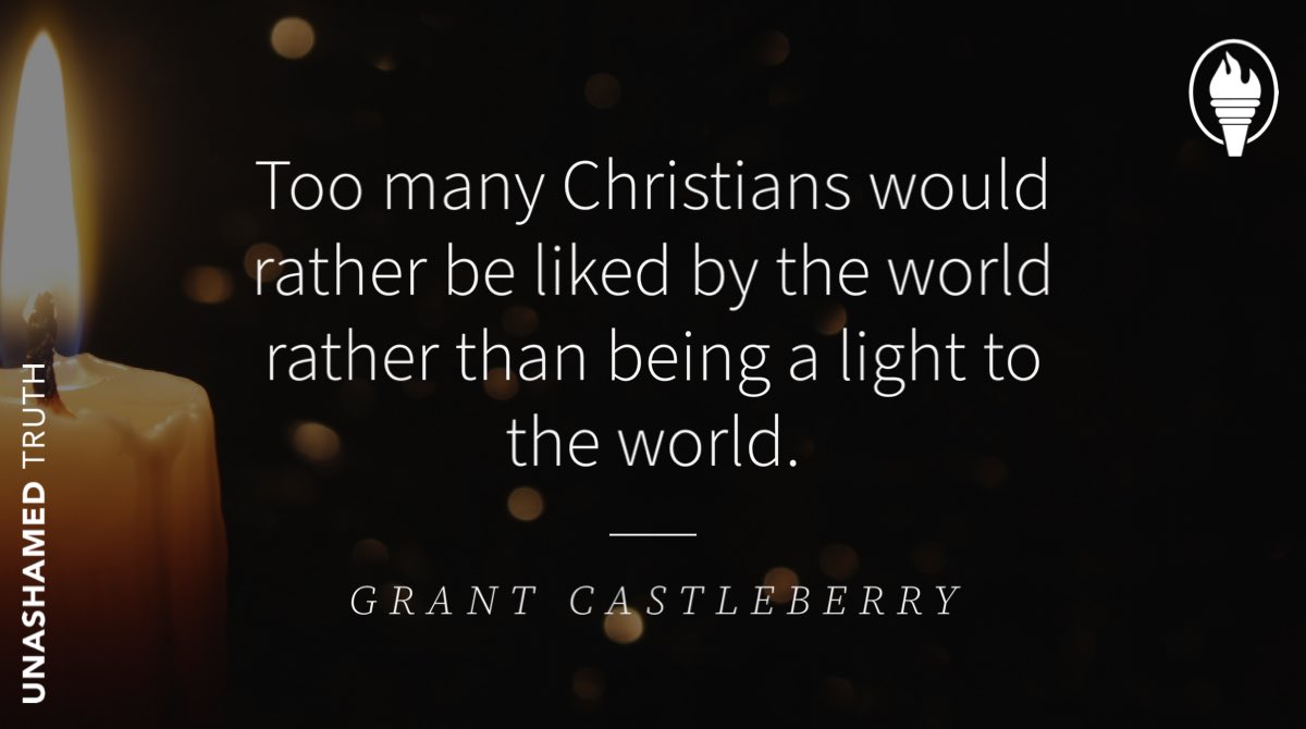 “Too many Christians would rather be liked by the world rather than being a light to the world.” @grcastleberry