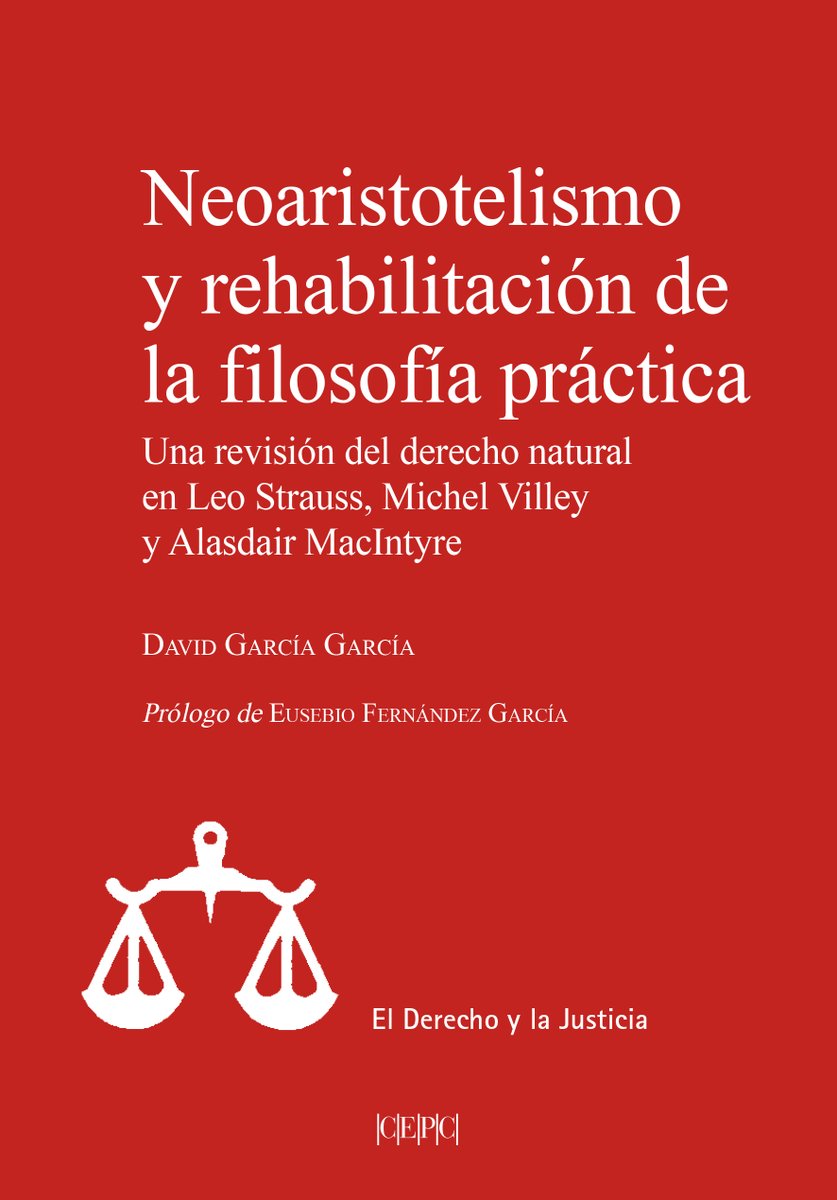 Nuevo libro del @cepcgob Neoaristotelismo y rehabilitación de la filosofía práctica. Una revisión del derecho natural en Leo Strauss, Michel Villey y Alasdair MacIntyre, de David García García (prólogo de Eusebio Fernández García #ColecciónElDerechoyLaJusticia (1/2)