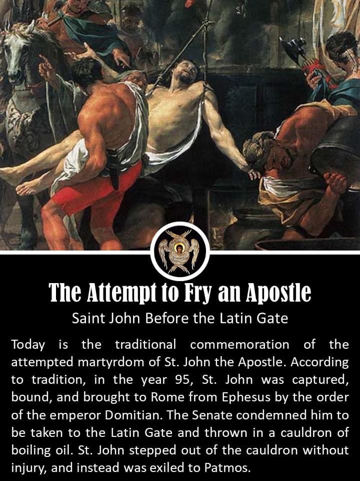 Today marks the older observance of St. John before the Latin Gate in Rome, Italy. A tradition mentioned by St. Jerome, which goes back to the second century, says St. John the Apostle was taken to Rome under the Emperor Domitian and plunged into a cauldron of boiling oil; by a…