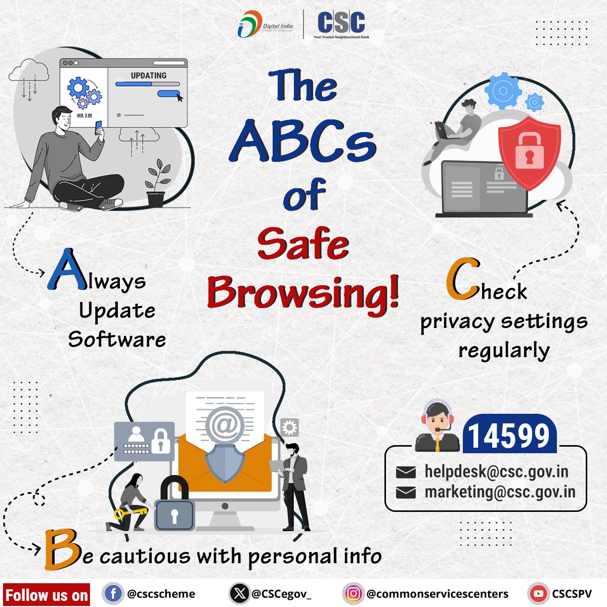 VLEs #beware of fraudsters... Please follow these ABCs of Safe Browsing... Always Update Software, Be cautious with personal info & Check privacy settings regularly. For any queries, please call 14599 or write to helpdesk@csc.gov.in or marketing@csc.gov.in #CSC #CyberSecurity