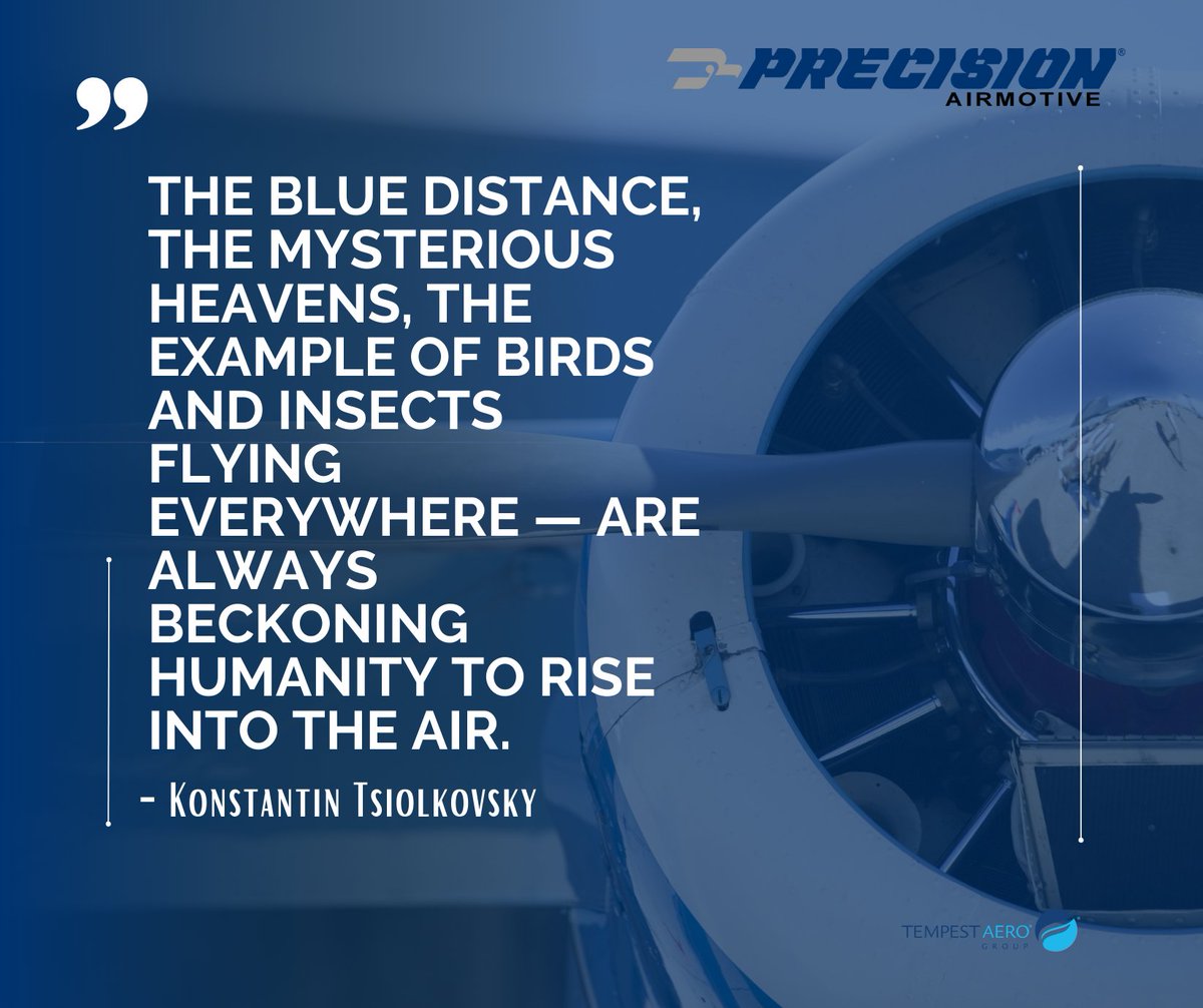 'The blue distance, the mysterious Heavens, the example of birds and insects flying everywhere — are always beckoning Humanity to rise into the air. '

#PrecisionAirmotive #inspiration #generalaviation