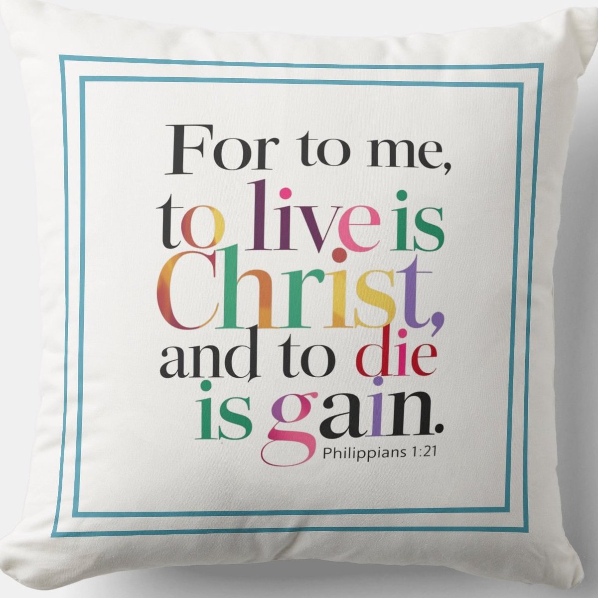 For To Me To Live Is Christ And To Die Is Gain zazzle.com/for_to_me_to_l… // #Pillow #Blessing #JesusChrist #JesusSaves #Jesus #christian #spiritual #Homedecoration #uniquegift #giftideas #MothersDayGifts #giftformom #giftidea #HolySpirit #pillows #giftshop #giftsforher #giftsformom