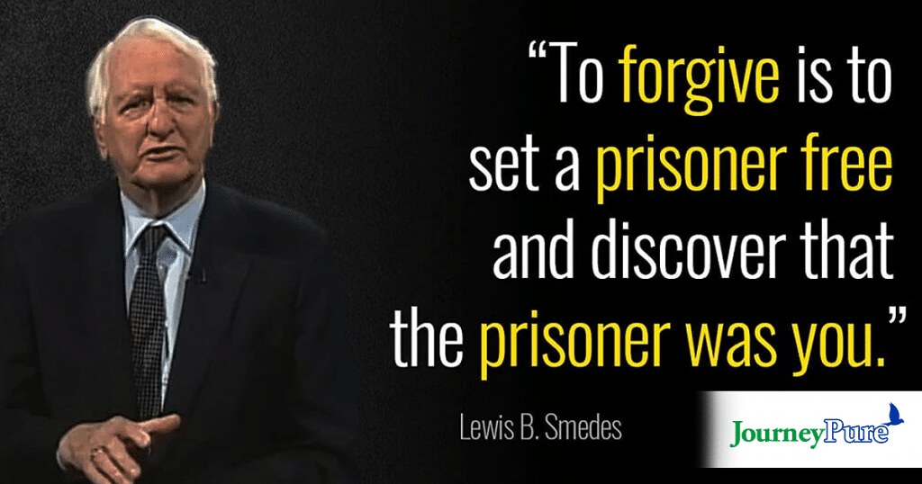 “To forgive is to set a prisoner free and discover that the prisoner was you.” (Lewis B Smedes)