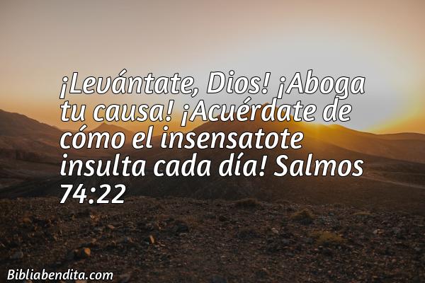 Levántate, Dios, aboga tu causa y no permitas que los insensatos te insulten. #Salmos74:22