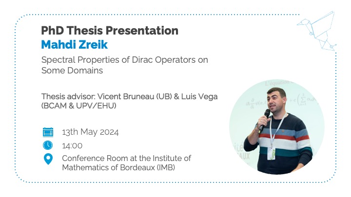 Next Monday, Mahdi Zreik will defend his thesis titled 'Spectral Properties of Dirac Operators on Some Domains' On behalf of all members of BCAM, we would like to wish Mahdi the best of luck in defending his thesis! 🗓️ May 13th 📍IMB, Bordeaux 🌐 ow.ly/7upJ50RxfRV