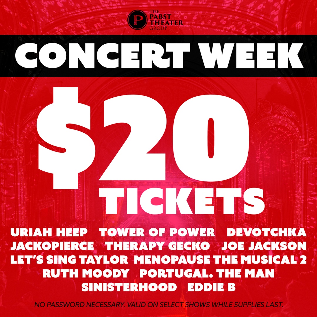 It's concert week, let's celebrate with $20 tickets to ALL OF THESE SHOWS! No password required now through May 10th at 10PM central (or while supplies last, whichever comes first) Only valid for the shows listed at pabsttheatergroup.com