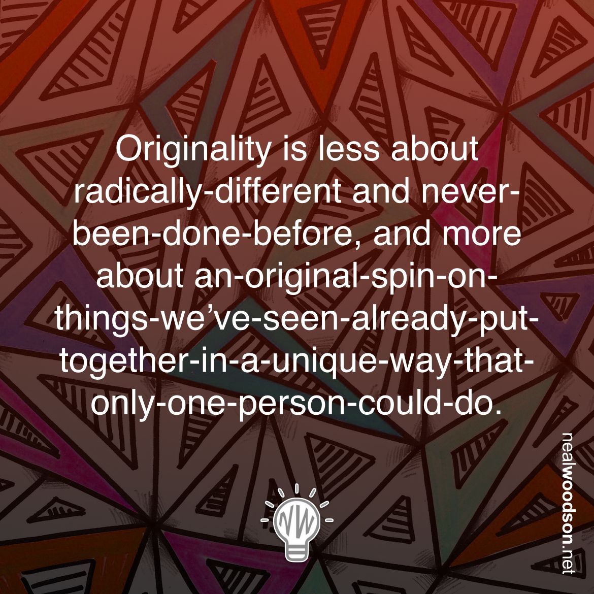 Originality is less about radically-different and never-been-done-before, and more about an-original-spin-on-things-we’ve-seen-already-put-together-in-a-unique-way-that-only-one-person-could-do. 
#art #originality #humanexperience