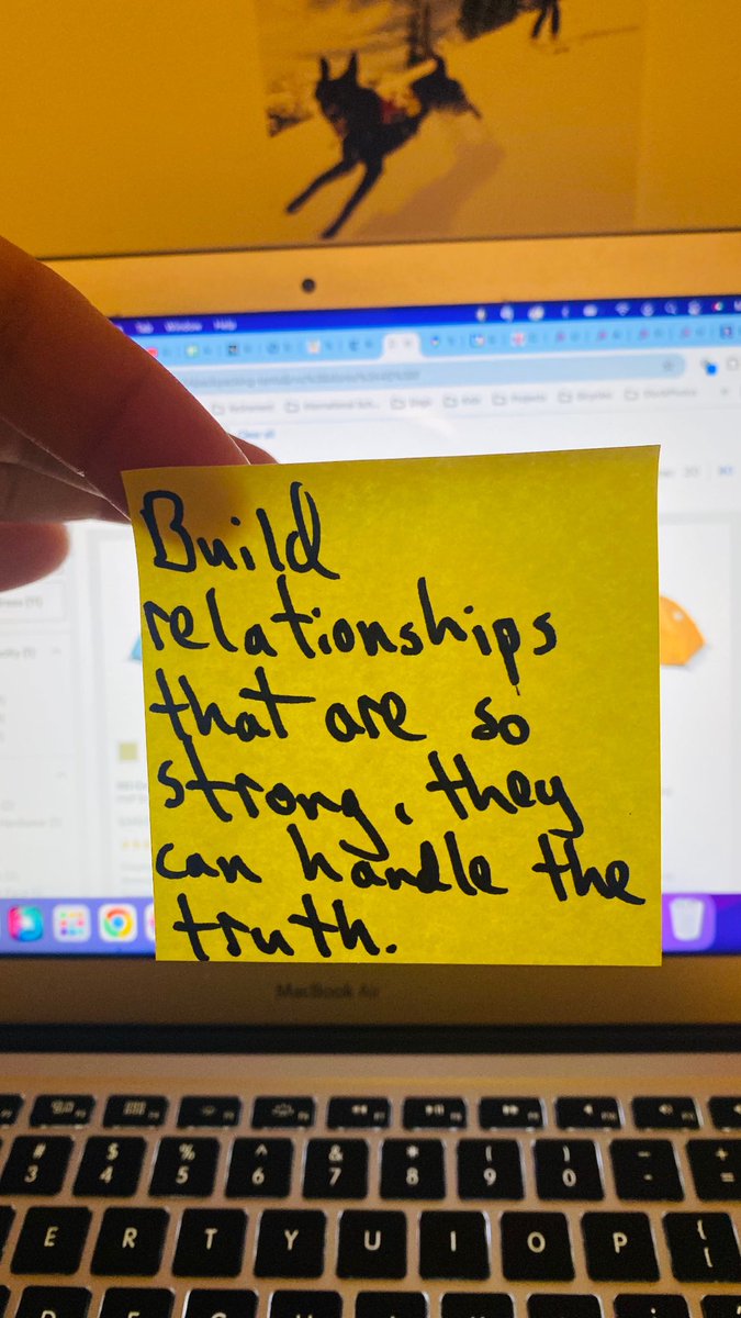 Build relationships that are so strong they can handle the truth.