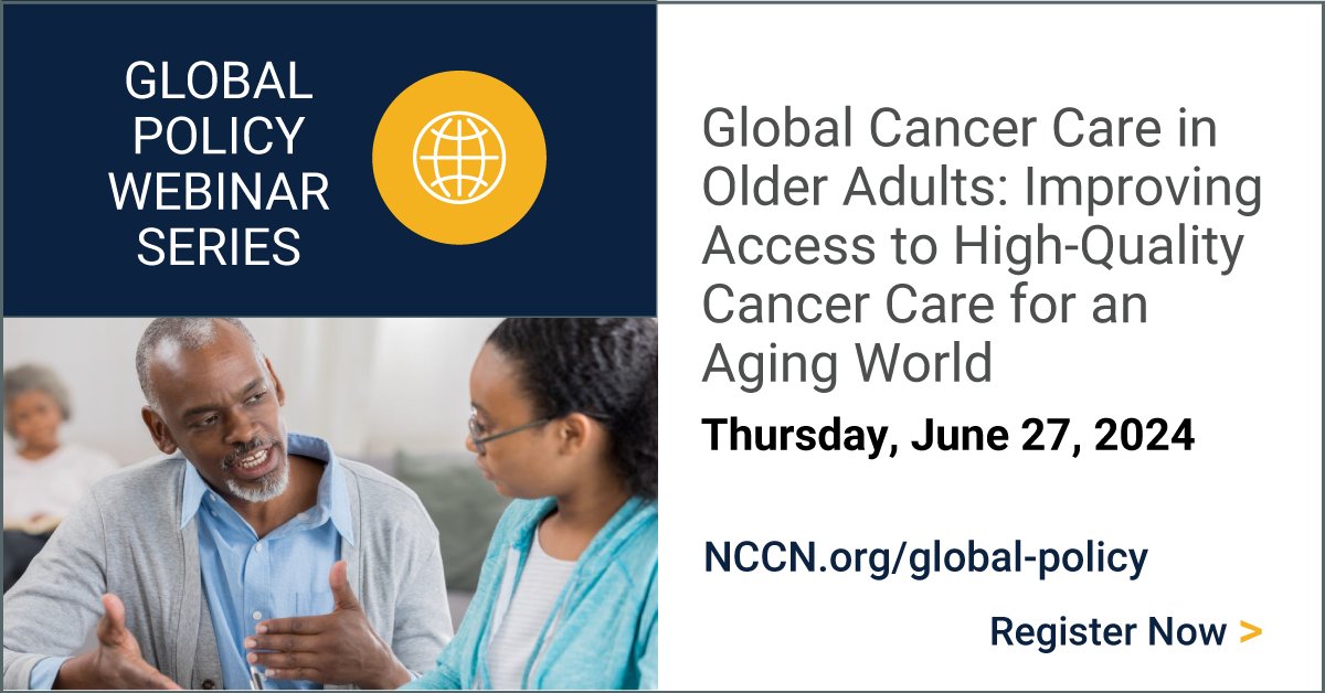 Join us virtually on June 27 for the Global Policy Webinar focusing on Global Cancer Care in Older Adults: Improving Access to High-Quality Cancer Care for an Aging World. Register now: NCCN.org/global/global-…