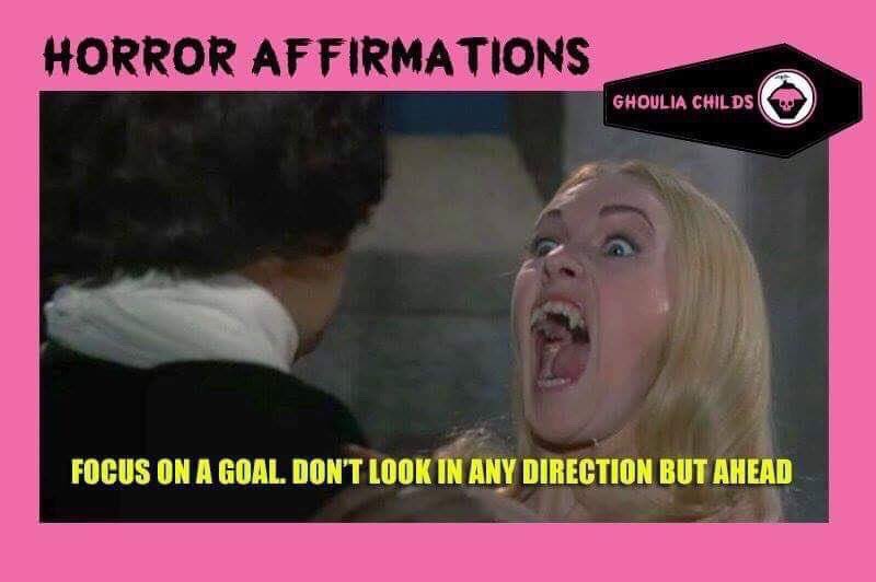 Horror Affirmations: FOCUS ON A GOAL. DON’T LOOK IN ANY DIRECTION BUT AHEAD. (*The Vampire Lovers 1970)