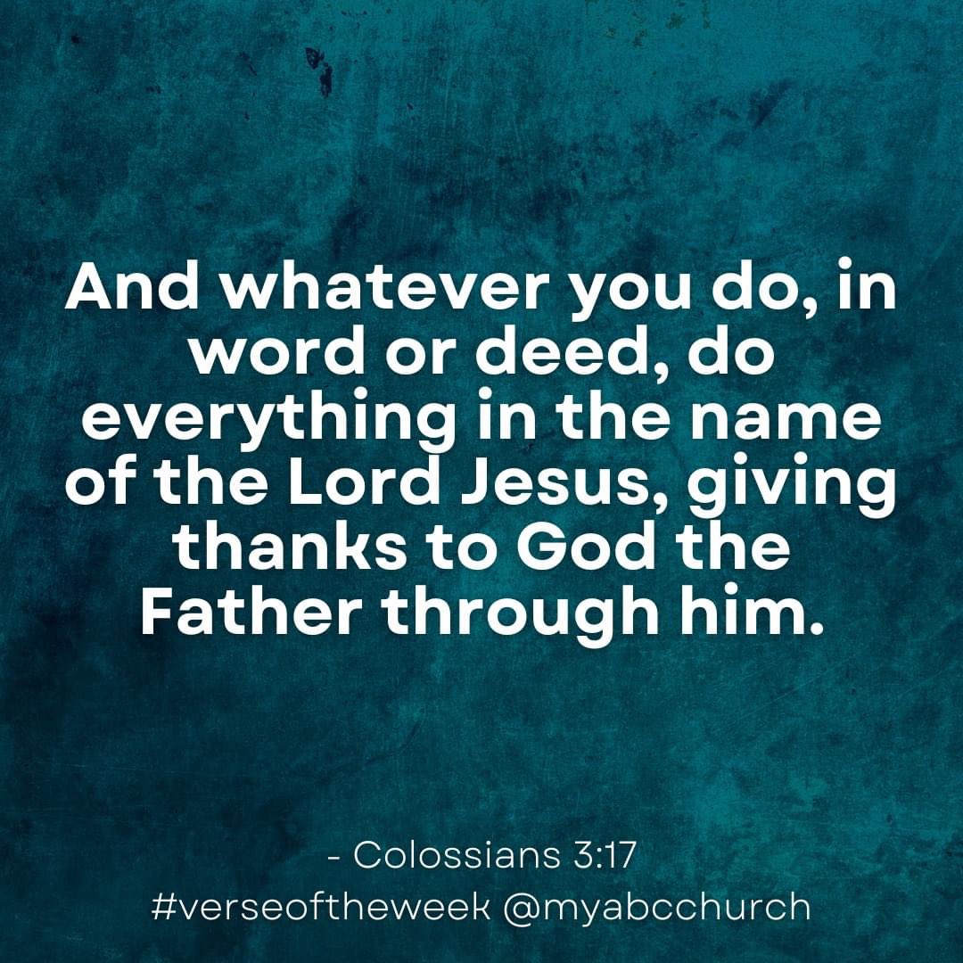 And whatever you do, in word or deed, do everything in the name of the Lord #Jesus, giving thanks to #God the Father through him. 

💬 Colossians 3:17

#verseoftheweek #myabcchurch #alliancebiblechurch