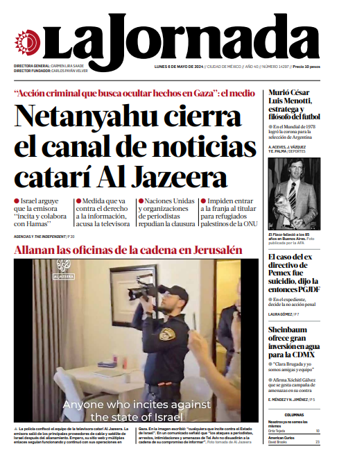 #FelizLunes Hoy en la portada de @LaJornada: -@netanyahu cierra el canal de noticias catarí #AlJazeera; allanan oficinas. -Murió #CesarLuisMenotti, estratega y filósofo del futbol. -El caso del exdirectivo de @Pemex fue suicidio, dijo la entonces PGJDF. bit.ly/3JQAolK