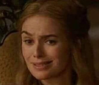 Everytime I see someone saying that Cersei was delulu or hallucinating, a psychopath or just crazy I'm like???? I just don't see it. I'm probably a sociopath myself but I really don't see anything wrong with either book!Cersei or show!Cersei. Do I need therapy?