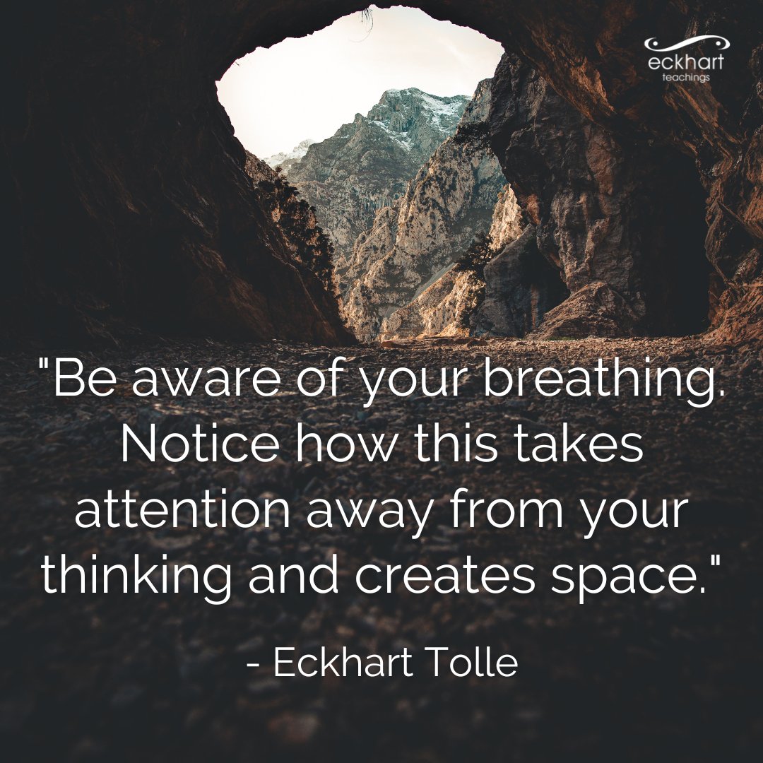 'Be aware of your breathing. Notice how this takes attention away from your thinking and creates space.' - Eckhart Tolle