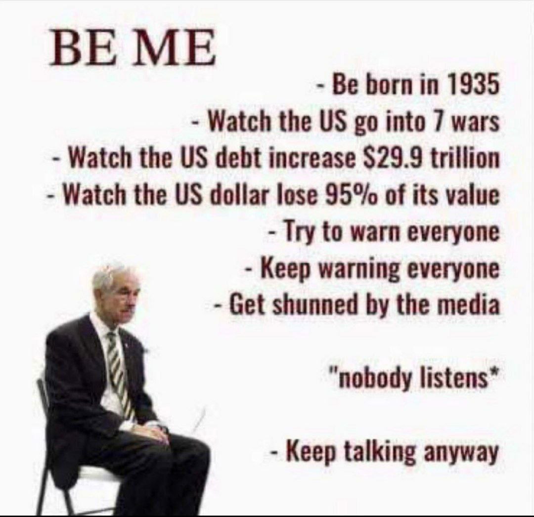 If my account was allowed to be seen, this take would probably piss a lot of people off.

Ron Paul has made millions of dollars to prop up and validate this wholly corrupt system.

He might have woke a few up, but he also helped enforce the illusion for millions. 

#NoMoreHeroes