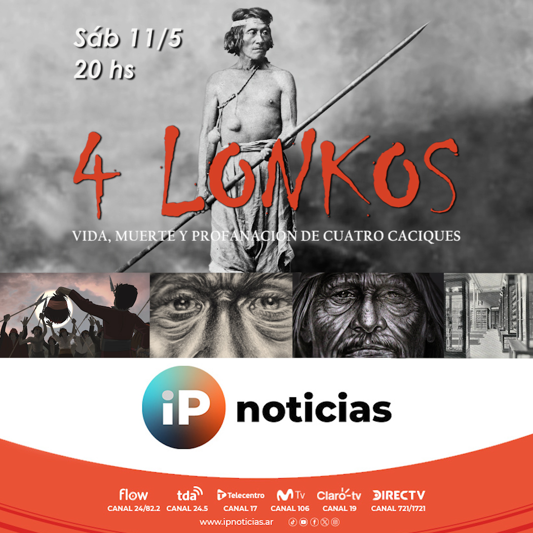 Este sábado 11 de mayo, a las 20 hs se emitirá nuestro imprescindible documental 4 Lonkos por la señal IP Noticias. Un lujo!