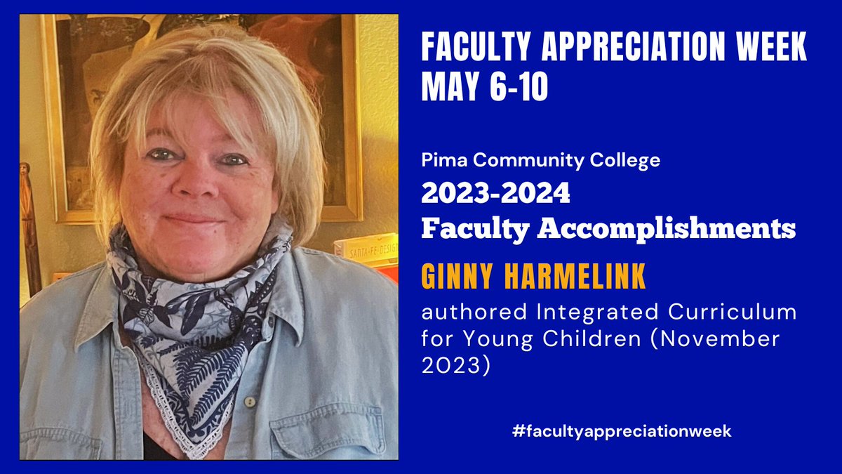 For #FacultyAppreciationWeek May 6-10, #pimacommunitycollege celebrates #pimafaculty accomplishments in 23-24: > Ginny Harmelink: authored Integrated Curriculum for Young Children (November 2023) @pimaonline @pima_tlc @pima_cclibrary @pccCareersvcs @pimafoundation @pccarts