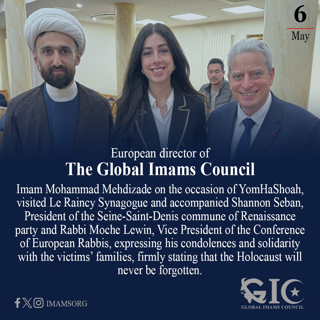 European director of The Global Imams Council Imam Mohammad Mehdizade on the occasion of YomHaShoah, visited Le Raincy Synagogue and accompanied Shannon Seban, President of the Seine-Saint-Denis commune of Renaissance party and Rabbi Moche Lewin, Vice President of the Conference…