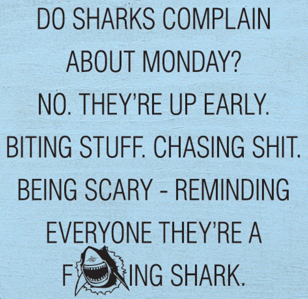 Be a shark.  

(Not sure who created this meme, but it’s good.)