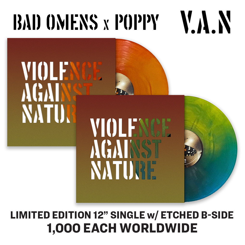 We've teamed up with BAD OMENS and POPPY for exclusive “Violence” and 'Nature' 12' vinyl colorways of their collab single 'V.A.N.' Each comes housed in a custom jacket with die-cut front and foil-numbered back. Limited to 1,000 each — order yours! l8r.it/JrzM