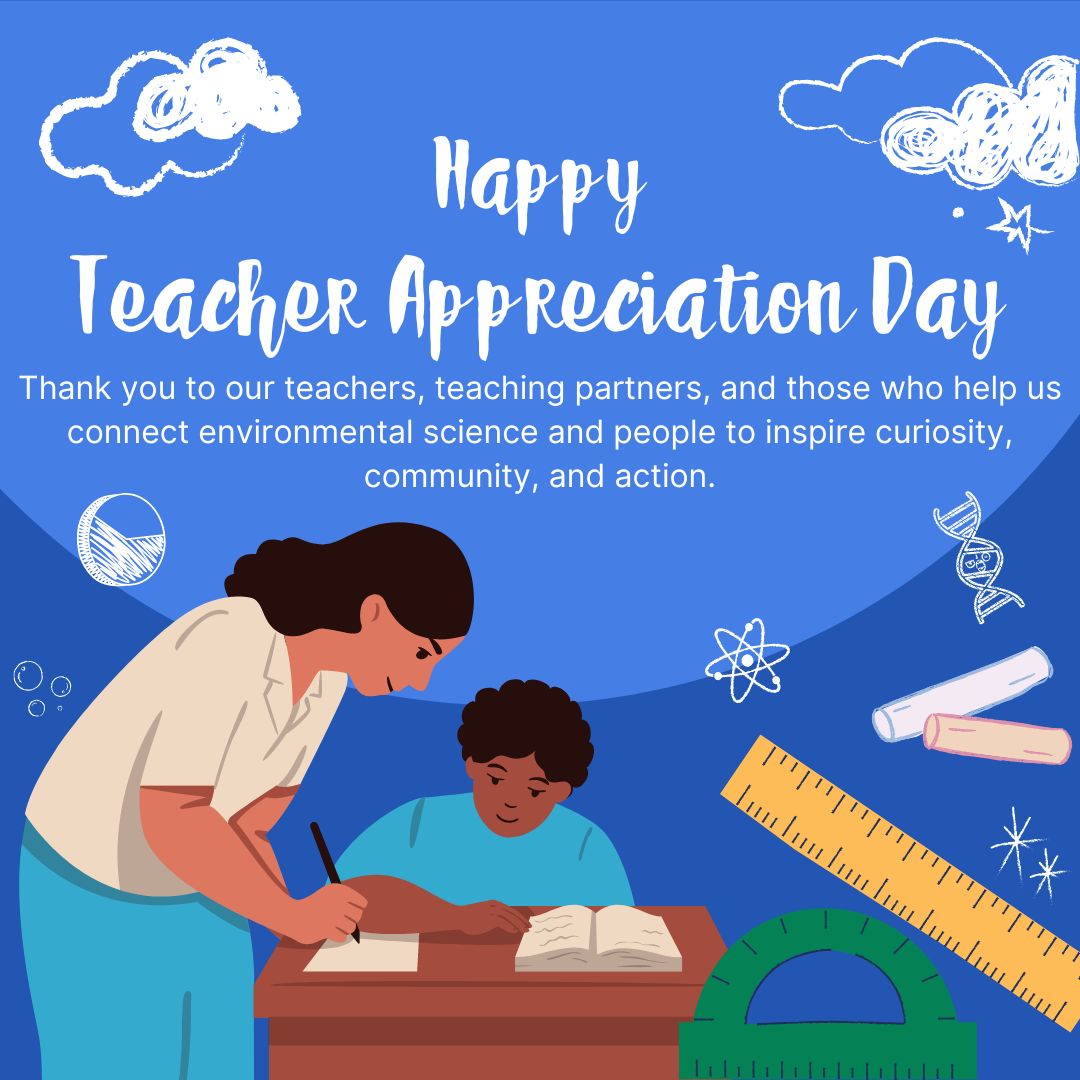 It's teacher appreciation week! We cannot be more thankful for our partners and teachers who help support our mission by connecting environmental science and people to inspire curiosity, community, and action.