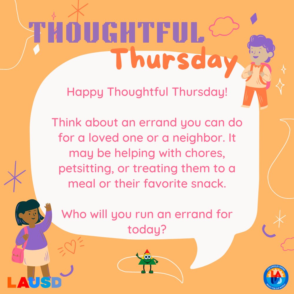 Happy Thoughtful Thursday! Think about an errand you can do for a loved one or a neighbor. It may be helping with chores, petsitting, or treating them to a meal or their favorite snack. Who will you run an errand for today? @WPLausd @SHHSLausd @LAUSD_PSA @LAUSD_SSP @LAUSDHEO