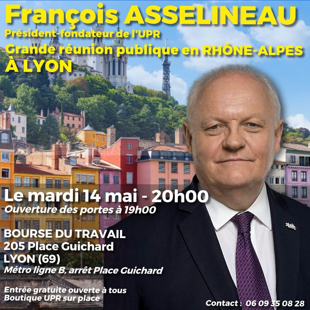 ⚠️ FRANÇOIS ASSELINEAU À LA BOURSE DU TRAVAIL DE LYON ▪️205 place Guichard ▪️1000 places ▪️14 mai 20h00 (ouverture des portes dès 19h00) ▪️un discours historique LES FRANÇAIS VONT-ILS LAISSER DÉTRUIRE LA FRANCE ? ▪️Entrée gratuite ▪️Boutique UPR sur place ☎️ Infos 06.09.35.08.28