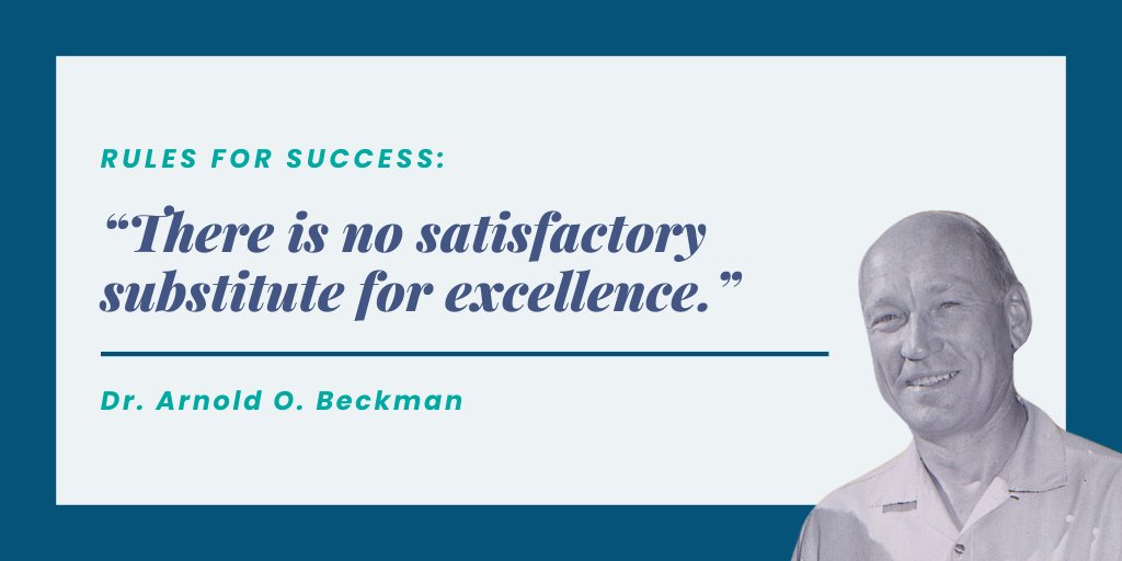 1/2 Everyone’s got a favorite of Dr. Beckman’s 7 Rules for Success... 1. There is no satisfactory substitute for excellence. 2. Absolute integrity in everything. 3. Everything in moderation, including moderation itself. 4. Hire the best people - then get out of their way.