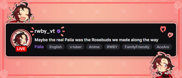 ♡︎ - While today may be the last day that Ruby will stream, before RWBY_VT goes into hiatus. I highly recommend to follow Lindsay Jones's Twitch, incase if they decide to stream! Since they honestly enjoy streaming a lot!

🌹- twitch.tv/letjones

[#RWBY #VTRubyRose]