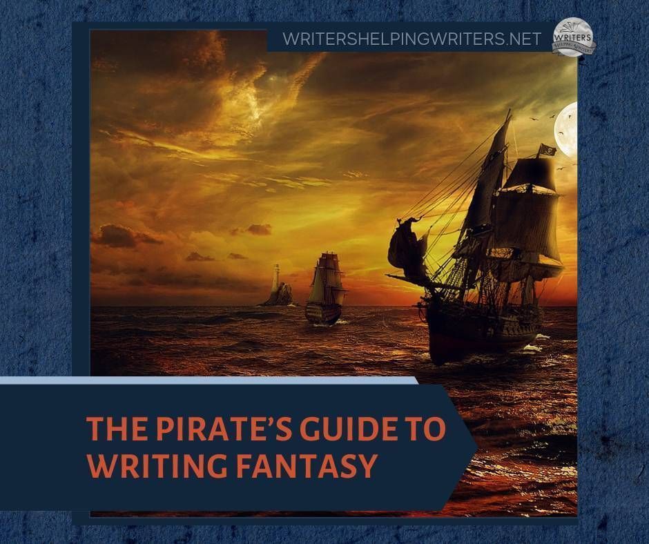 The Pirate’s Guide to Writing Fantasy - WRITERS HELPING WRITERS® buff.ly/3I4MGpy #writing #amwriting @MBarker_190