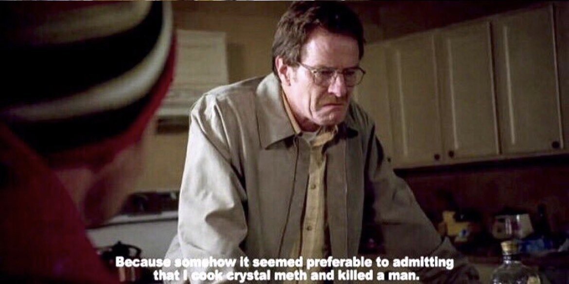 Jesse “Why’d you go telling her I was selling you weed?” 

Walt “Because somehow it seemed preferable to admitting I cook crystal meth and killed a man” 

#breakingbad