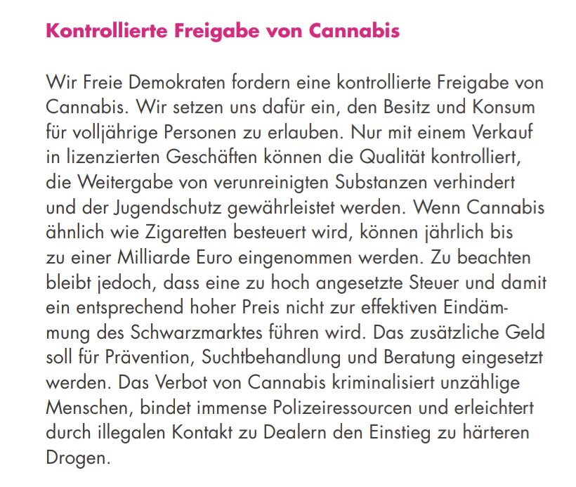 @BMJotzo @finnkuehberger Ich würde die Drogenpolitik der FDP nicht als liberal bezeichnen, nur liberaler als andere, weil pro Cannabis. Aber zur BTW 2021 (s. u.) und nun zur Europawahl 2024 haben sie sich nur zu Cannabis geäußert.

Die PdH hingegen setzt sich offen für die Legalisierung aller Drogen ein.