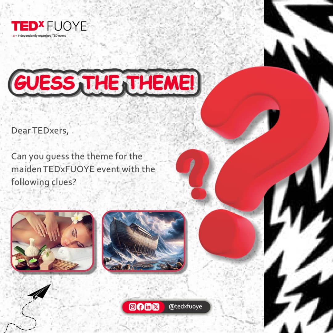 Dear TEDxers,

TEDxFUOYE is HERE!

The first 5 TEDxers to guess the theme get a 50% discount each for ticket sales. The comments section is open. 🤭

On your mark, set GUESS! 🥂