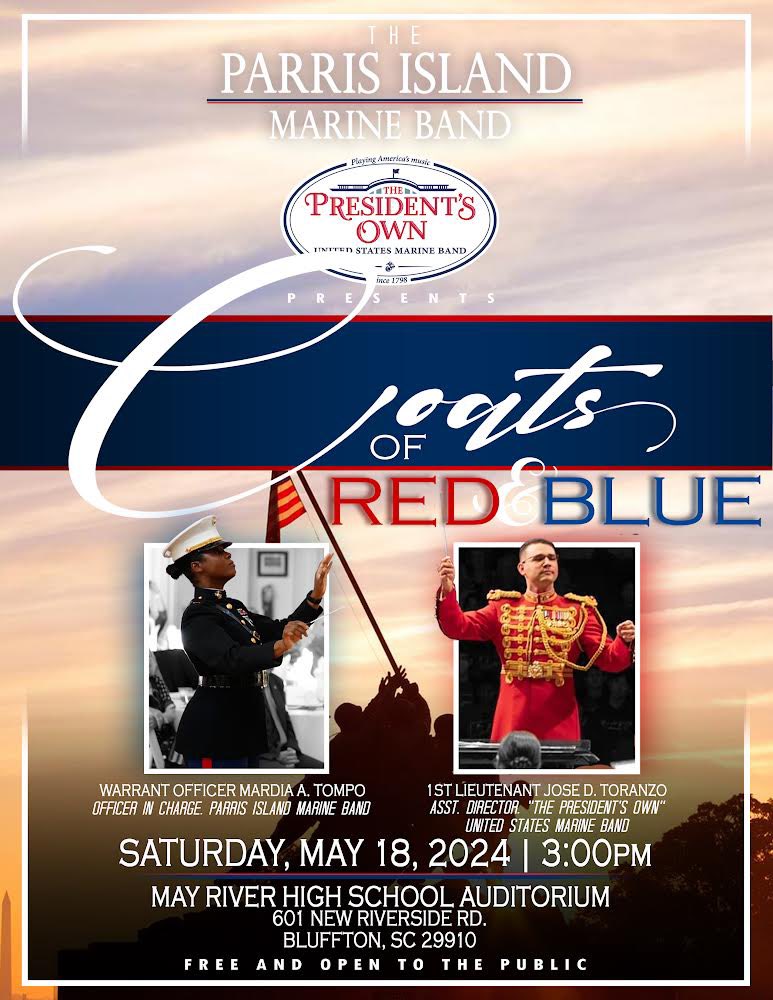 “Coats of Red and Blue” Join the Parris Island Marine Band and 'The President's Own' US Marine Band in concert, Saturday, May 18, 2024; beginning at 3:00pm. The concert will be held in the May River High School Auditorium located at 601 New Riverside Rd, Bluffton SC 29910