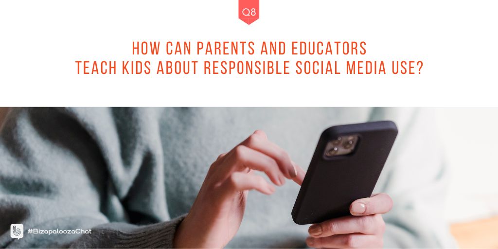 Q8: How can parents and educators teach kids about responsible social media use? #BizapaloozaChat