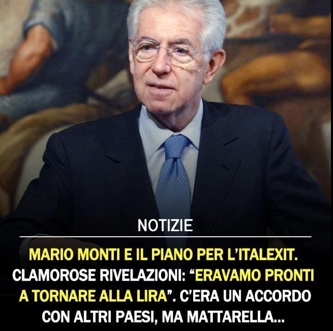 'Monti e il piano x l’Italexit. Clamorose rivelazioni: “Eravamo pronti a tornare alla Lira”.C’era un accordo segreto con la Francia,ma fu Mattarella a bloccare tutto' 
MONTI VOLEVA USCIRE DALL' EUROPA ?
VISTO L' ETÀ ESCLUDIAMO 
L' ASSUNZIONE DI 
FUNGHETTI 
t.ly/_5XFR