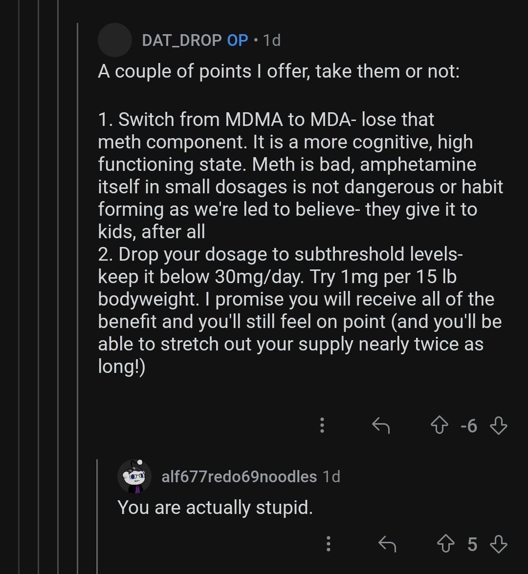 I love the amateur chemistry subreddit where people give themselves brain damage. This guy is going to microdose a neurotoxic substance that he made himself, and if he gets too much brain damage he'll offset with mushrooms (???). Even the other psychos here are telling him not to