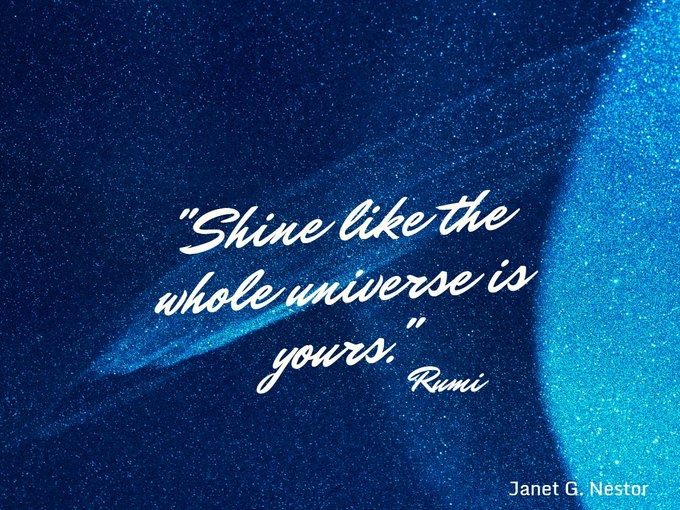 S is for Shine. #AlphabetChallenge #WeekS 'Shine like the whole universe is yours.' Rumi