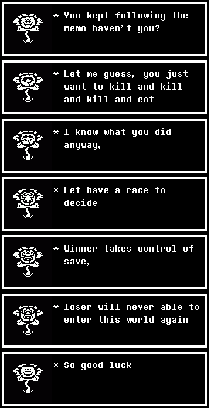 @LMedalaire Yep it would be cool if flowey would said this when you enter the room (in dusttale)