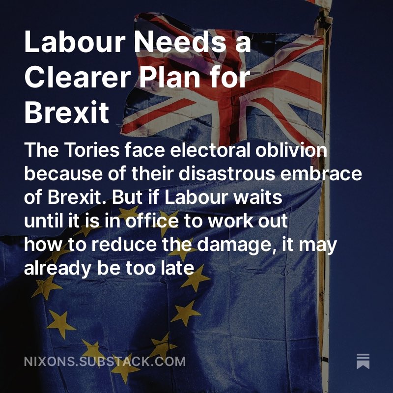 Labour Needs a Clearer Plan for Brexit - everything that has gone wrong for the Tories is down to their calamitous embrace of Brexit. But it risks overwhelming Labour too if it doesn’t arrive in government with a plan to stem the toxic tide. My latest open.substack.com/pub/nixons/p/l…