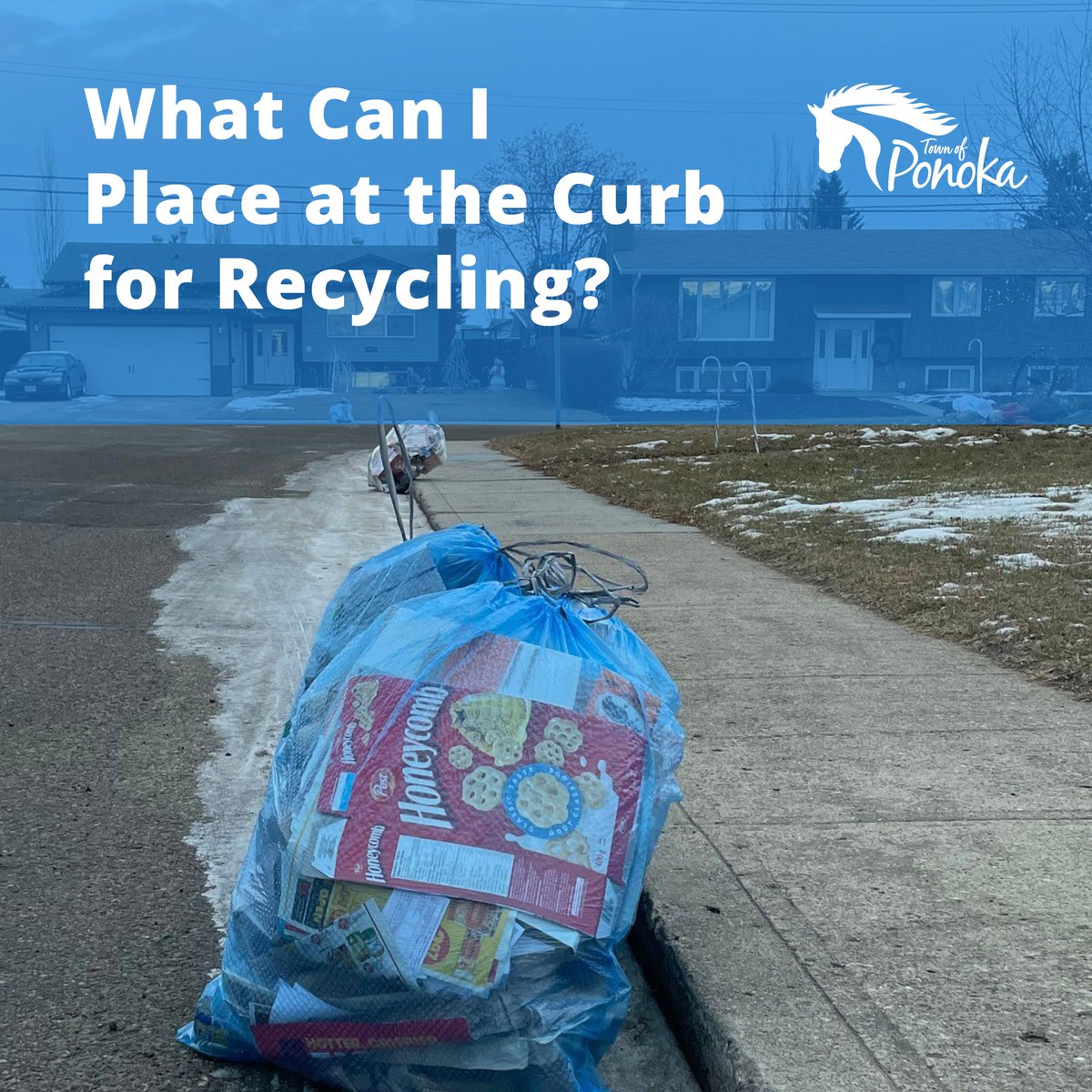 What Can I Place at the Curb for Recycling? For a complete list of what items are ‘accepted’ and ‘not accepted’ in your recycling bag, please visit the Town of Ponoka’s website at ponoka.ca/p/recycling.