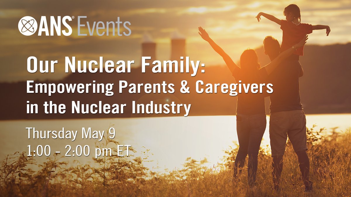 Join us May 9 for 'Our #Nuclear Family: Empowering Parents and Caregivers in the Nuclear Industry.' Hosted by the Diversity and Inclusion in ANS Committee, this webinar highlights parents and caregivers in our community. Register: ans.org/webinars/view-…